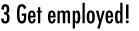 Get Employed!